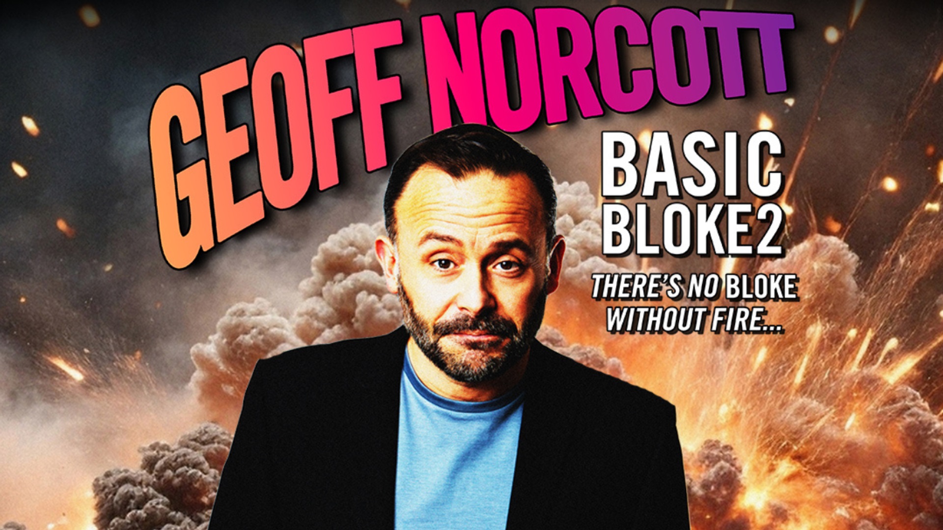 Geoff Norcott - Basic Bloke 2 - There's No Bloke Without Fire
